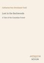 Text: "Lost in the Backwoods - A Tale of the Canadian Forest." Autor: Catharine Parr Strickland Traill. Unten: "ANTIQUM NOVUM".