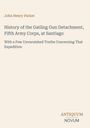 Oben steht "John Henry Parker". Titel: "History of the Gatling Gun Detachment...". Unten: Logo "ANTIQUM NOVUM".