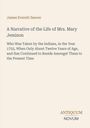 James Everett Seaver: A Narrative of the Life of Mrs. Mary Jemison, entführt 1755, lebte weiter bei den Indianern.