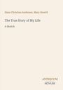 Text: "Hans Christian Andersen, Mary Howitt. The True Story of My Life. A Sketch. ANTIQUUM NOVUM." Schlichte Gestaltung.