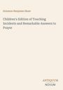 Solomon Benjamin Shaw: "Children's Edition of Touching Incidents and Remarkable Answers to Prayer". Unten "ANTIQUM NOVUM".