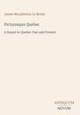 „James Macpherson Le Moine: Picturesque Quebec. A Sequel to Quebec Past and Present.“ Textgestaltung auf hellem Hintergrund.