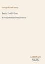 Oben steht "George Alfred Henty". Darunter "Beric the Briton: A Story of the Roman Invasion". Unten rechts "ANTIQUM NOVUM".