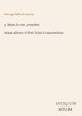 "George Alfred Henty, A March on London, Being a Story of Wat Tyler's Insurrection. Unten rechts: ANTIQUUM NOVUM."