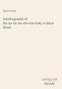 "Black Hawk. Autobiography of Ma-ka-tai-me-she-kia-kiak, or Black Hawk. ANTIQUUM NOVUM." Schlichte Covergestaltung.
