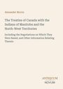 Titel: "The Treaties of Canada with the Indians of Manitoba" von Alexander Morris, Verlag: ANTIQUUM NOVUM.