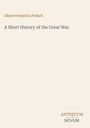 Oben steht "Albert Frederick Pollard". Darunter "A Short History of the Great War". Unten rechts "Antiquum Novum".