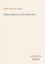 Albert Frederick Pollard, "A Short History of the Great War", Antiquum Novum. Schlichte, helle Gestaltung.