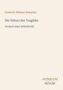 "Friedrich Wilhelm Nietzsche: Die Geburt der Tragödie, Versuch einer Selbstkritik. ANTIQUUM NOVUM" in einem schlichten Design.