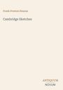 Oben steht "Frank Preston Stearns", darunter "Cambridge Sketches". Unten rechts "ANTIQUM NOVUM". Beige Hintergrund.