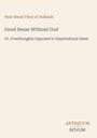 Text: "Good Sense Without God" und "Freethoughts Opposed to Supernatural Ideas". Unten rechts steht "Antiquum Novum".