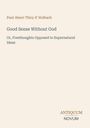 Paul-Henri Thiry d' Holbach: Good Sense Without God. Or, Freethoughts Opposed to Supernatural Ideas. ANTIQUUM NOVUM.