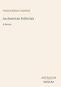 Oben steht "Francis Marion Crawford", darunter der Titel "An American Politician: A Novel". Unten das Logo "Antiquum Novum".