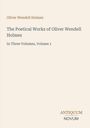 Text: "Oliver Wendell Holmes", "The Poetical Works of Oliver Wendell Holmes", "In Three Volumes, Volume 1", "ANTIQUM NOVUM". Hellbeige Hintergrund.