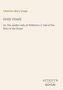 Charlotte Mary Yonge, Grisly Grisell, Or, The Laidly Lady of Whitburn: A Tale of the Wars of the Roses. Logo: ANTIQUUM NOVUM.