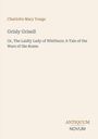 "Charlotte Mary Yonge, Grisly Grisell, Or, The Laidly Lady of Whitburn: A Tale of the Wars of the Roses, ANTIQUUM NOVUM." Beige Hintergrund.