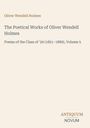 Oliver Wendell Holmes. "The Poetical Works of Oliver Wendell Holmes." Verlag "Antiquum Novum" unten rechts.