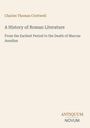 Buchtitel: A History of Roman Literature von Charles Thomas Cruttwell. Thema: Von der Frühzeit bis Marcus Aurelius. Unten Logo.