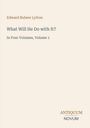 Edward Bulwer Lytton: What Will He Do with It? In Four Volumes, Volume 1. ANTIQUUM NOVUM. Beige Hintergrund.