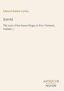 Edward Bulwer Lytton. Harold. The Last of the Saxon Kings, Volume 1. Antiquum Novum Logo. Schlichter, heller Hintergrund.