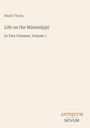 Mark Twain, Life on the Mississippi, In Two Volumes, Volume 1. Unten rechts: ANTIQUUM NOVUM. Schlichtes, helles Design.