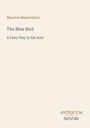 Maurice Maeterlinck. "The Blue Bird". "A Fairy Play in Six Acts". Unten rechts "ANTIQUM NOVUM". Beigefarbener Hintergrund.