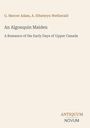 Titel: An Algonquin Maiden. Autoren: G. Mercer Adam, A. Ethelwyn Wetherald. Logo: ANTIQUUM NOVUM. Hintergrund: Beige.