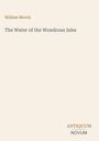 Text "William Morris" und "The Water of the Wondrous Isles". Unten steht "ANTIQUM NOVUM". Beige Hintergrund.