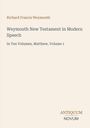 Richard Francis Weymouth. Weymouth New Testament in Modern Speech. In Ten Volumes, Matthew, Volume 1. Logo unten rechts.