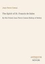 Jean-Pierre Camus: The Spirit of St. Francis de Sales, Buch