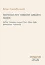 Titel: Weymouth New Testament in Modern Speech, Band 10. Oben steht Richard Francis Weymouth. Unten: Antiquum Novum.