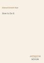 „Edward Everett Hale. How to Do It. ANTIQUUM NOVUM.“ Schlichtes, minimalistisches Design auf hellem Hintergrund.