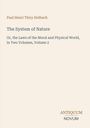 "Paul Henri Thiry Holbach. The System of Nature. Or, the Laws of the Moral and Physical World, in Two Volumes, Volume 2."