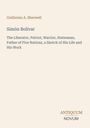 Der Text beschreibt Simón Bolívar als Befreier, Patrioten, Krieger, Staatsmann und Vater von fünf Nationen.