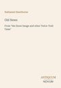 Text: Nathaniel Hawthorne, Old News, From "the Snow Image and other Twice-Told Tales". Unten Logo mit "ANTIQUM NOVUM".