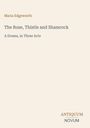 "Maria Edgeworth. The Rose, Thistle and Shamrock. A Drama, in Three Acts. ANTIQUUM NOVUM" in schlichter Gestaltung.