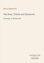 "Maria Edgeworth, The Rose, Thistle and Shamrock, A Drama in Three Acts." Unten rechts ein Logo: Antiquum Novum.