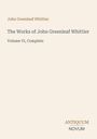 "John Greenleaf Whittier. The Works of John Greenleaf Whittier. Volume VI, Complete. ANTIQUUM NOVUM."  Beige Hintergrund.