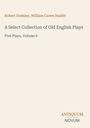 Robert Dodsley, William Carew Hazlitt. A Select Collection of Old English Plays. Five Plays, Volume 6. Antiquum Novum-Logo unten.