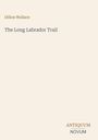 „Dillon Wallace“, „The Long Labrador Trail“, unten „ANTIQUM NOVUM“. Simpler, eleganter Buchumschlag.