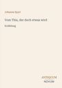 Johanna Spyri, "Vom This, der doch etwas wird", Erzählung. Unten rechts "ANTIQUM NOVUM". Schlichtes Design in Beige.