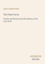 Titel: "The False Faces", Autor: Louis Joseph Vance, Untertitel: "Further Adventures from the History of the Lone Wolf".
