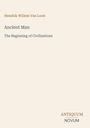Text: Hendrik Willem Van Loon, Ancient Man - The Beginning of Civilizations. Unten rechts: ANTIQUUM NOVUM. Beige Hintergrund.