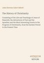 "John Stevens Cabot Abbott, The History of Christianity. Beschreibung der Lehre und Ereignisse um Jesus und Paulus."