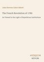 Cover mit dem Text: John Stevens Cabot Abbott. The French Revolution of 1789. Antiquum Novum Logo unten rechts.