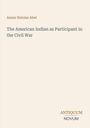 Text: Annie Heloise Abel, "The American Indian as Participant in the Civil War", darunter Logo: ANTIQUUM NOVUM. Beige Hintergrund.