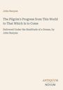 John Bunyan, "The Pilgrim's Progress from This World to That Which Is to Come." Unten rechts: ANTIQUUM NOVUM.