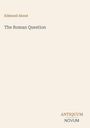 Oben steht "Edmond About", darunter "The Roman Question". Unten rechts "ANTIQUM NOVUM". Hellbeiger Hintergrund.