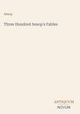 Text: Aesop, Three Hundred Aesop's Fables, ANTIQUUM NOVUM. Beige Hintergrund.