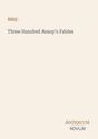 Titel: "Three Hundred Aesop's Fables". Oben "Aesop", unten "ANTIQUM NOVUM". Schlichte Gestaltung auf hellbeigem Hintergrund.